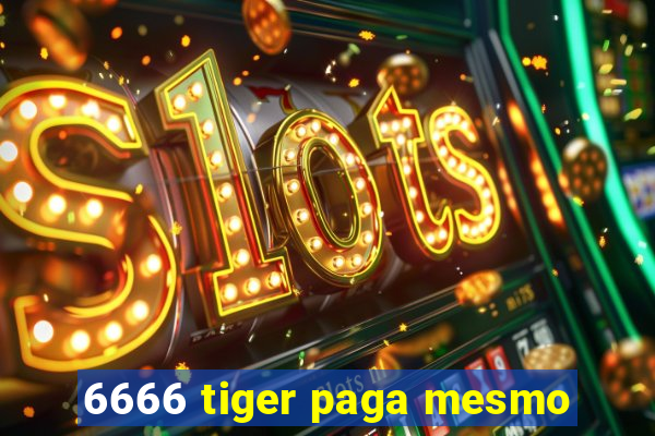 6666 tiger paga mesmo